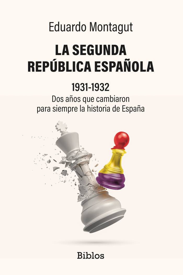 La Segunda República Española, 1931-1932: Dos años que cambiaron para siempre la historia de España